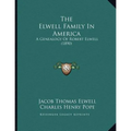 The Elwell Family In America: A Genealogy Of Robert Elwell (1890)