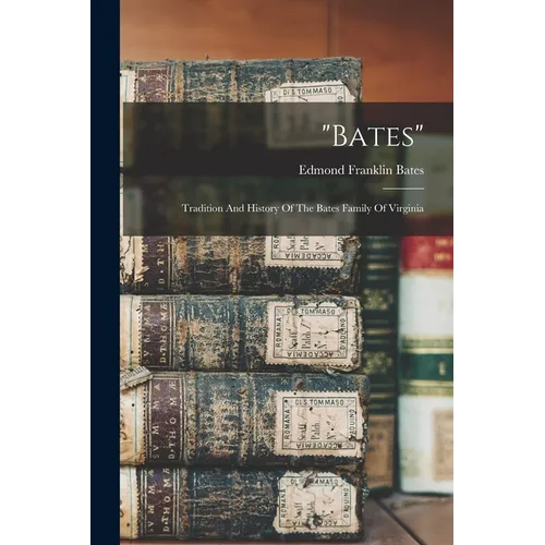 "bates": Tradition And History Of The Bates Family Of Virginia