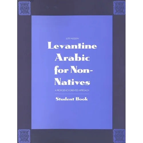 Levantine Arabic for Non-Natives: A Proficiency-Oriented Approach: Student Book