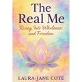 The Real Me: Rising Into Wholeness and Freedom