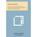 Living Magic: The Realities Underlying the Psychical Practices and Beliefs of Australian Aborigines