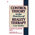 Control Theory in the Practice of Reality Therapy: Case Studies /