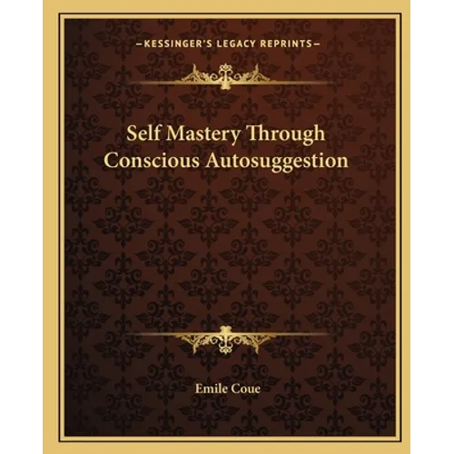 Self Mastery Through Conscious Autosuggestion
