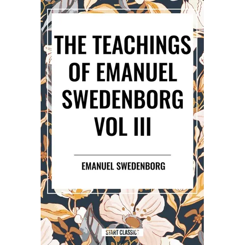 Teachings of Emanuel Swedenborg: Vol III Last Judgment