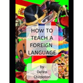 How to Teach a Foreign Language: Tips, Advice, and Resources for Foreign Language Teachers