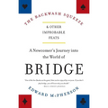 The Backwash Squeeze and Other Improbable Feats: A Newcomer's Journey Into the World of Bridge