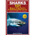 Sharks: 101 Super Fun Facts and Amazing Pictures (Featuring the World's Top 10 Sharks with Coloring Pages)