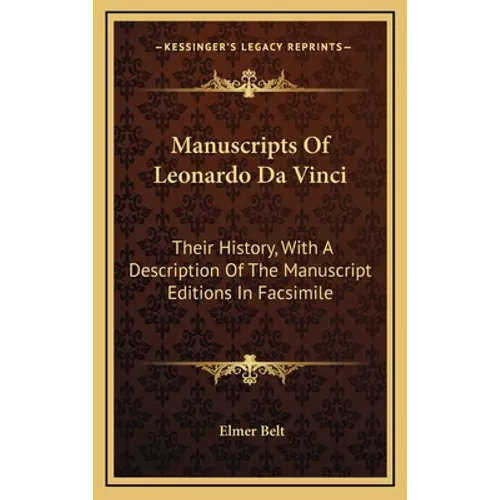 Manuscripts Of Leonardo Da Vinci: Their History, With A Description Of The Manuscript Editions In Facsimile