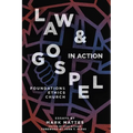 Law & Gospel in Action: Foundations, Ethics, Church