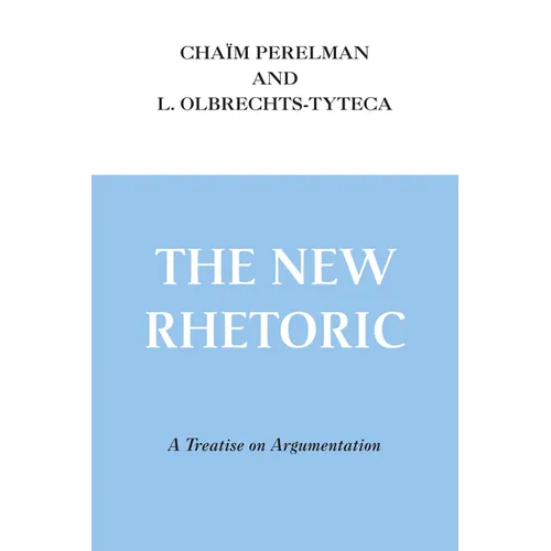 The New Rhetoric: A Treatise on Argumentation