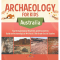 Archaeology for Kids - Australia - Top Archaeological Dig Sites and Discoveries Guide on Archaeological Artifacts 5th Grade Social Studies