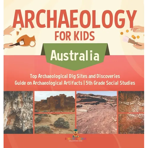 Archaeology for Kids - Australia - Top Archaeological Dig Sites and Discoveries Guide on Archaeological Artifacts 5th Grade Social Studies