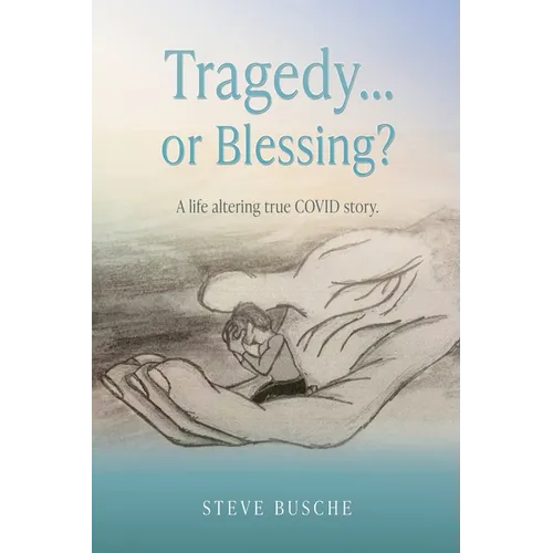 Tragedy...or Blessing?: A life altering true COVID story.