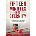 Fifteen Minutes into Eternity: The War Between the Human Spirit and the Holy Spirit