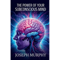 The Power of Your Subconscious Mind