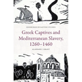 Greek Captives and Mediterranean Slavery, 1260-1460