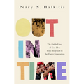 Out in Time: The Public Lives of Gay Men from Stonewall to the Queer Generation