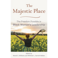Majestic Place: The Freedom Possible in Black Women's Leadership