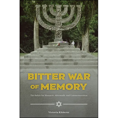 Bitter War of Memory: The Babyn Yar Massacre, Aftermath, and Commemoration