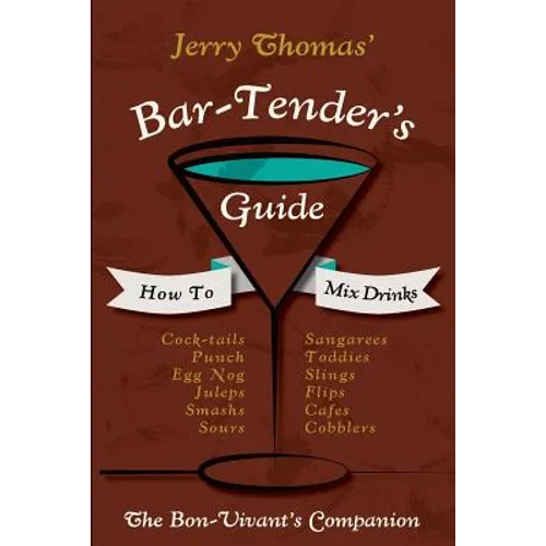 Jerry Thomas' Bartenders Guide: How To Mix Drinks 1862 Reprint: A Bon Vivant's Companion