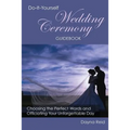 Do-It-Yourself Wedding Ceremony Guidebook: Choosing the Perfect Words and Officiating Your Unforgettable Day