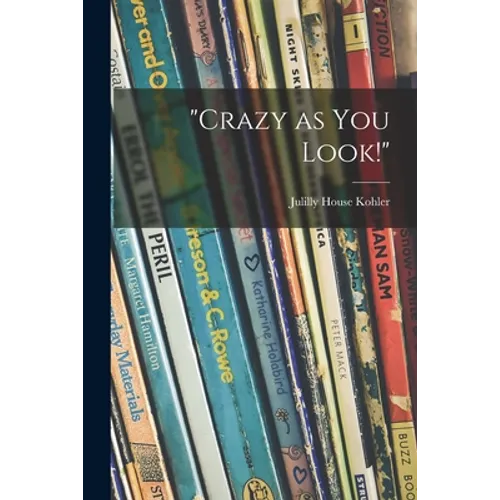 "Crazy as You Look!"