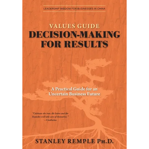 Values Guide Decision-Making for Results: A Practical Guide for an Uncertain Business Future