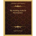The Working Tools Of Freemasonry