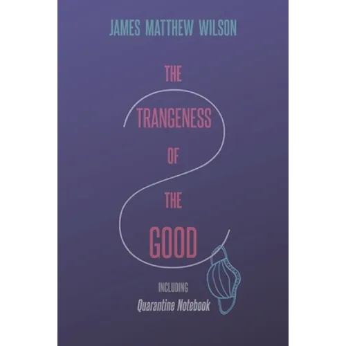 The Strangeness of the Good, Including Quarantine Notebook