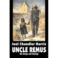 Uncle Remus: His Songs and Sayings by Joel Chandler Harris, Fiction, Classics