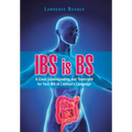 IBS is BS: A Clear Understanding and Treatment for Your IBS in Layman's Language