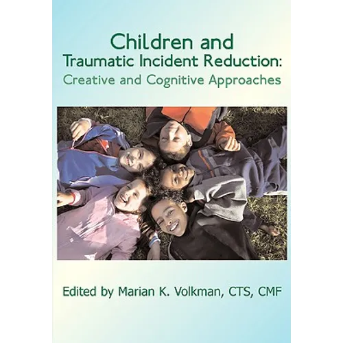 Children and Traumatic Incident Reduction: Creative and Cognitive Approaches