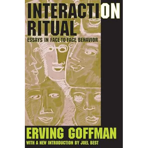 Interaction Ritual: Essays in Face-to-Face Behavior