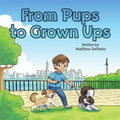 From Pups to Grown Ups: A Heartwarming Children's Book About Growing Up, Friendship, and Life Lessons with Dogs