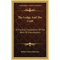 The Lodge And The Craft: A Practical Explanation Of The Work Of Freemasonry