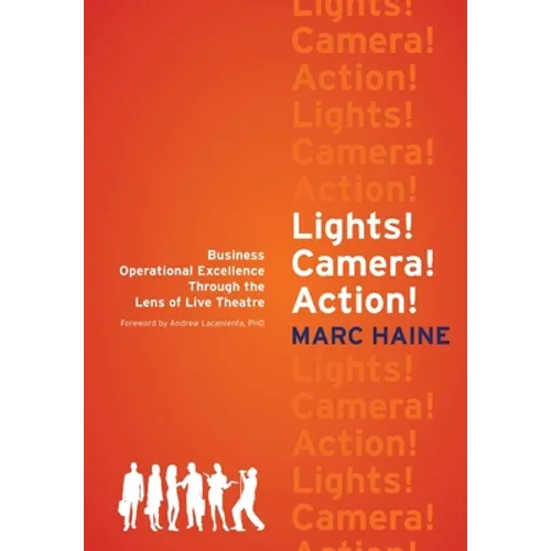 Lights! Camera! Action!: Business Operational Excellence Through the Lens of Live Theatre