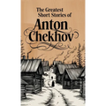 The Greatest Short Stories of Anton Chekhov