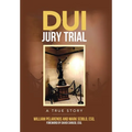 DUI Jury Trial: A True Story