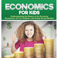 Economics for Kids - Understanding the Basics of An Economy Economics 101 for Children 3rd Grade Social Studies