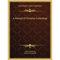 A Manual of Christian Archeology