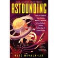 Astounding: John W. Campbell, Isaac Asimov, Robert A. Heinlein, L. Ron Hubbard, and the Golden Age of Science Fiction