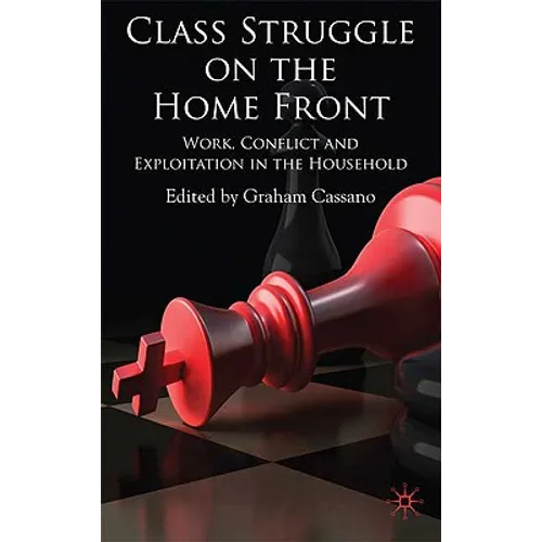 Class Struggle on the Home Front: Work, Conflict, and Exploitation in the Household