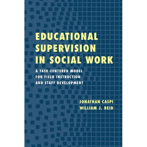 Educational Supervision in Social Work: A Task-Centered Model for Field Instruction and Staff Development