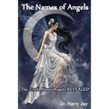 The Names of Angels: The Truth About Angels REVEALED!