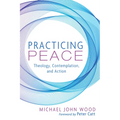 Practicing Peace: Theology, Contemplation, and Action