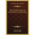 The Civil War Letters Of Colonel Hans Christian Heg
