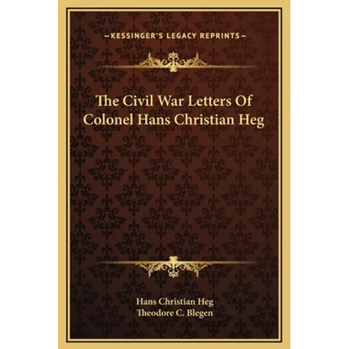 The Civil War Letters Of Colonel Hans Christian Heg