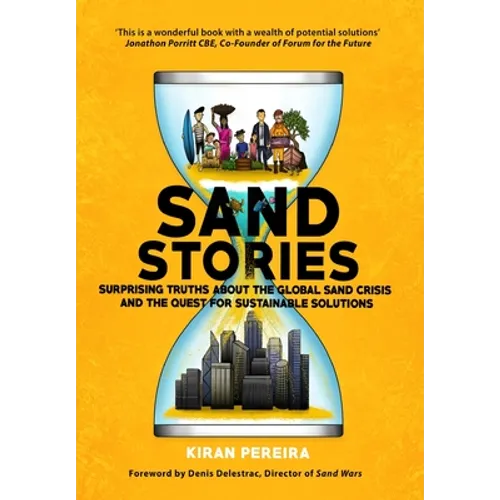 Sand Stories: Surprising Truths about the Global Sand Crisis and the Quest for Sustainable Solutions
