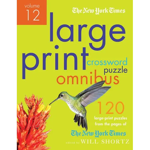 The New York Times Large-Print Crossword Puzzle Omnibus Volume 12: 120 Large-Print Easy to Hard Puzzles from the Pages of the New York Times