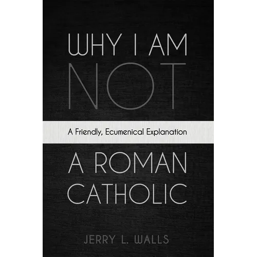 Why I Am Not a Roman Catholic